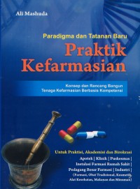 Image of Paradigma dan Tatanan Baru Praktik Kefarmasian; Konsep dan Rancang Bangun Tenaga Kefarmasian Berbasis Konsep Kompetensi