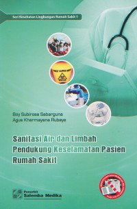 Seri Kesehatan Lingkungan Rumah Sakit 1; Sanitasi Air dan Limbah Pendukung Keselamatan Pasien Rumah SAkit