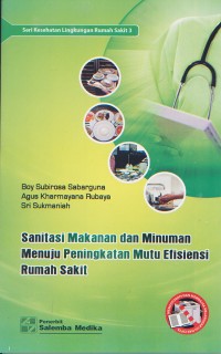 Seri Kesehatan Lingkungan Rumah SAkit 3; Sanitasi Makanan dan Minuman Menuju Peningkatan Mutu Efisiensi Rumah Sakit