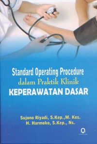 Standard Operating Procedure dalam Praktik Klinik Keperawatan Dasar