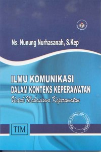 Ilmu Komunikasi dalam Konteks Keperawatan untuk Mahasiswa Keperawatan