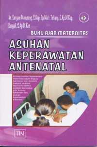 Buku Ajar Maternitas; Asuhan Keperawatan Antenatal