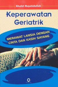 Image of Keperawatan Geriatrik; Merawat Lansia dengan Cinta dan Kasih Sayang