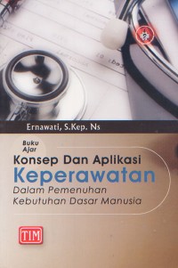 Buku Ajar Konsep Dan Aplikasi Keperawatan dalam Pemenuhan Kebutuhan Dasar Manusia