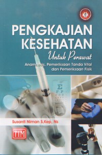 Pengkajian Kesehatan untuk Perawat; Anamnesis, Pemeriksaan tanda Vital dan Pemeriksaan Fisik