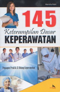 Image of 145 Keterampilan Dasar Keperawatan; Buku Pegangan Praktik 12 Bidang Keperawatan