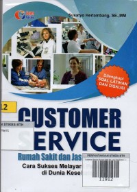 Customer Service Rumah Sakit dan Jasa Kesehatan: cara sukses melayani pelanggan di dunia kesehatan