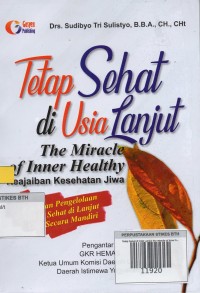 Tetap Sehat di Usia Lanjut: the miracle of inner healthy keajaiban kesehatan jiwa