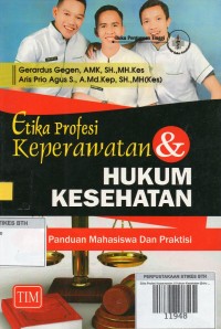 Etika Profesi Keperawatan & Hukum Kesehatan (Buku Panduan Mahasiswa dan Praktisi)