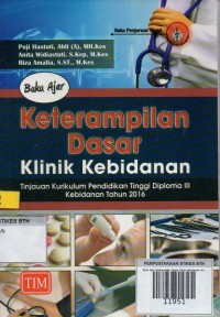 Buku Ajar Keterampilan Dasar Klinik Kebidanan: tinjauan kurikulum pendidikan tinggi diploma III kebidanan tahun 2016