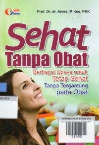 Image of Sehat tanpa Obat: berbagai upaya untuk tetap sehat tanpa tergantung pada obat