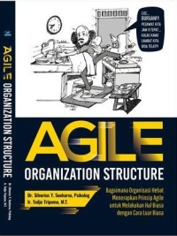 Image of Agile Organization Structure: bagaimana organisasi hebat menerapkan prinsip agile untuk melakukan hal biasa dengan cara luar biasa