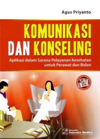 Image of Komunikasi dan Konseling: aplikasi dalam sarana pelayanan kesehatan untuk perawat dan bidan