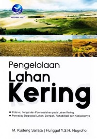 Pengelolaan Lahan Kering: potensi, fungsi dan permasalahan pada lahan kering penyebab degradasi lahan, dampak, rehabilitasi dan kebijakannya