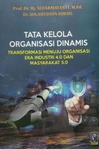 Image of Tata Kelola Organisasi Dinamis, Transformasi Menuju Organisasi Era Industri 4.0 dan Masyarakat 5.0