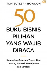 Image of 50 Buku Bisnis Pilihan yang Wajib Dibaca: Kumpulan gagasan terpenting tentang inovasi, manajemen, dan strategi