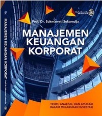 Manajemen Keuangan Korporat: teori, analisis, dan aplikasi dalam melakukan investasi