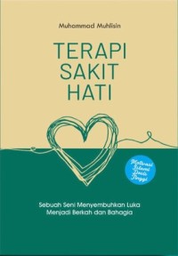 Image of Terapi Sakit Hati: Sebuah seni menyembuhkan luka menjadi berkah dan bahagia
