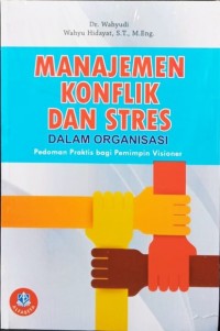 Manajemen Konflik dan Stres dalam Organisasi: pedoman praktis bagi pemimpin visioner