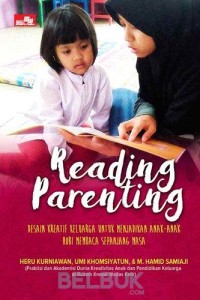 Reading Parenting: desain kreatif keluarga untuk menjadikan anak-anak hobi membaca sepanjang masa