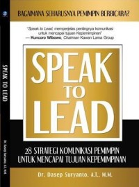 Image of Speak to Lead: 28 strategi komunikasi pemimpin untuk mencapai tujuan kepemimpinan