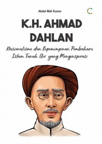 Image of K.H. Ahmad Dahlan: nasionalisme dan kepemimpinan pembaharu Islam tanah air yang menginspirasi