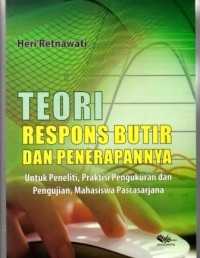 Teori Respons Butir dan Penerapannya: untuk peneliti, praktisi pengukuran dan pengujian, mahasiswa pascasarjana