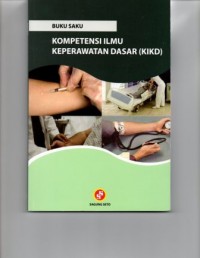 Buku Saku Kompetensi Ilmu Keperawatan Dasar (KIKD)