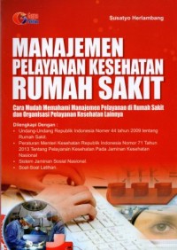 Manajemen Pelayanan Kesehatan Rumah Sakit: cara mudah memahami manajemen pelayanan di rumah sakit dan organisasi pelayanan kesehatan lainnya