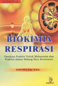 Biokimia Respirasi; PAnduan Praktis untuk Mahasiswa dan Praktisi dalam Bidang Ilmu Kesehatan