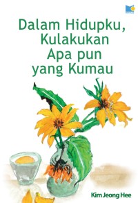 Image of Dalam Hidupku, Kulakukan Apa pun yang Kumau
