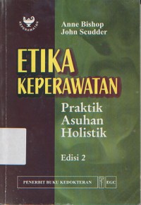 ETIKA KEPERAWATAN : Praktik Asuhan Holistik Ed. 2