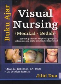 Buku Ajar Visual Nursing (Medikal-Bedah): Sebuah PAnduan Diagnosis Penyakit, Keterampilan, Serta Asuhan Keperawatan Jilid 2