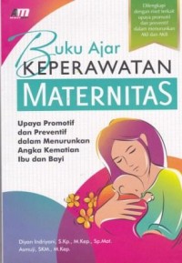 Buku Ajar Keperawatan Maternitas: Upaya Promotif dan Preventif dalam Menurunkan Angka Kematian Ibu dan Bayi