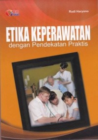 Image of Etika Keperawatan dengan Pendekatan Praktis
