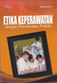 Etika Keperawatan dengan Pendekatan Praktis