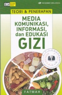 Image of Teori dan Penerapan: Media Komunikasi, Informasi dan Edukasi Gizi