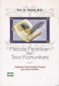 Metode Penelitian dan Teori Komunikasi: pendekatan praktis penulisan proposal dan laporan penelitian