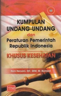 Kumpulan Undang-Undang dan Peraturan Pemerintah Republik Indonesia Khusus Kesehatan