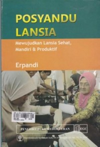 Posyandu Lansia; mewujudkan lansia sehat, mandiri dan produktif