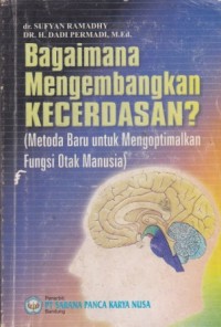 Image of Bagaimana Mengembangkan Kecerdasan? (Metoda Baru untuk Mengoptimalkan Fungsi Otak Manusia)
