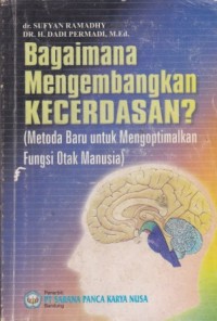 Bagaimana Mengembangkan Kecerdasan? (Metoda Baru untuk Mengoptimalkan Fungsi Otak Manusia)