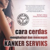 Cara Cerdas Menghadapi dan Mencegah Kanker Serviks