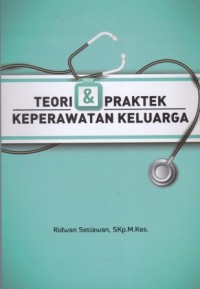 Teori dan Praktek Keperawatan Keluarga