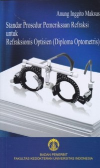 Image of Standar Prosedur Pemeriksaan Refraksi untuk Refraksionis Optisien (Diploma Optometris)