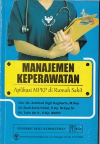 Manajemen Keperawatan: aplikasi MPKP di rumah sakit