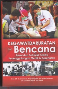 Kegawatdaruratan dan Bencana: solusi dan petunjuk teknis penanggulangan medik & kesehatan