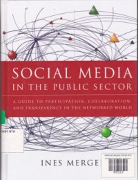 Social Media in the Public Sector: a guide to participation, collaboration, and transparency in the networked world