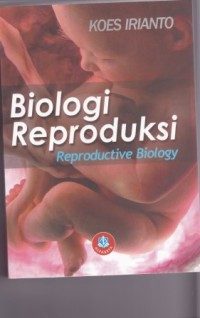 Panduan Lengkap Biologi Reproduksi Manusia (Human Reproductive Biology): untuk paramedis dan nonmedis