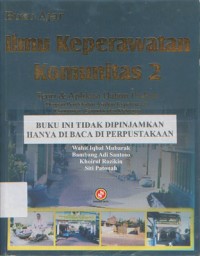 Buku Ajar Ilmu Keperawatan Komunitas 2: Teori & Aplikasi Dalam Praktik Dengan Pendekatan Asuhan Keerawatan Komunitas, Gerontik dan Keluarga